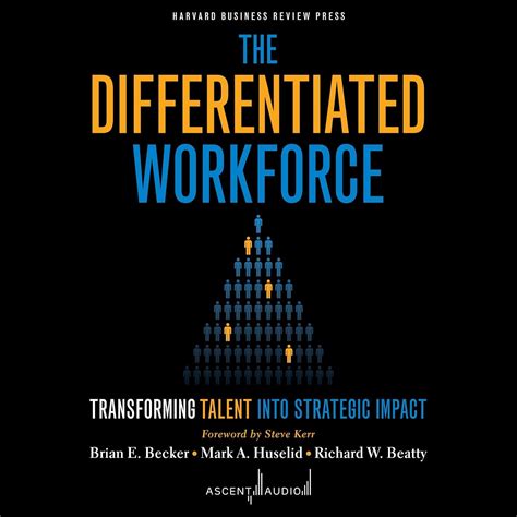 The Differentiated Workforce: Transforming Talent into Strategic Impact ...