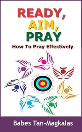 Ready, Aim, Pray: How To Pray Effectively eBook : Tan-Magkalas, Babes ...