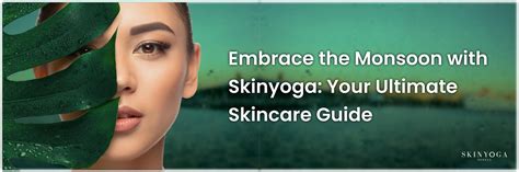 Embrace the Monsoon with Skinyoga: Your Ultimate Skincare Guide