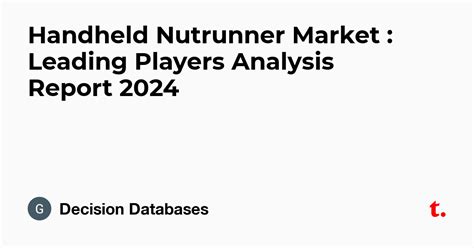 Handheld Nutrunner Market : Leading Players Analysis Report 2024 — Teletype