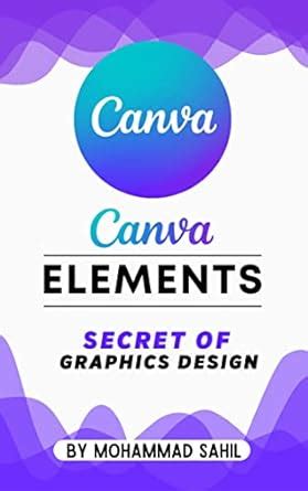 CANVA ELEMENTS: Secret Of Graphics Design eBook : Sahil, Mohammad ...