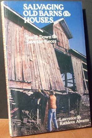 Salvaging Old Barns and Houses: Tear It Down and Save the Pieces ...
