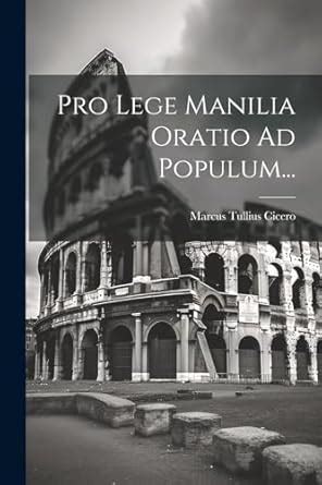 Pro Lege Manilia Oratio Ad Populum... : Cicero, Marcus Tullius: Amazon ...