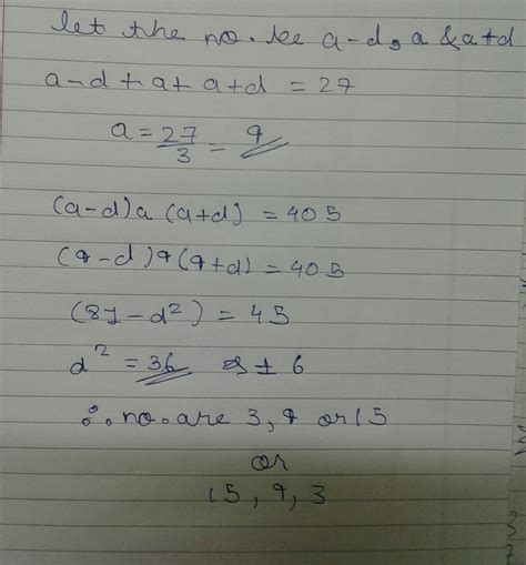 The sum of three numbers in an AP is 27 and their product is 405.find ...