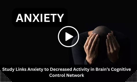 Study Links Anxiety to Decreased Activity in Brain's Cognitive Control ...