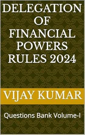 Delegation of Financial Powers Rules 2024 : Questions Bank Volume-I ...