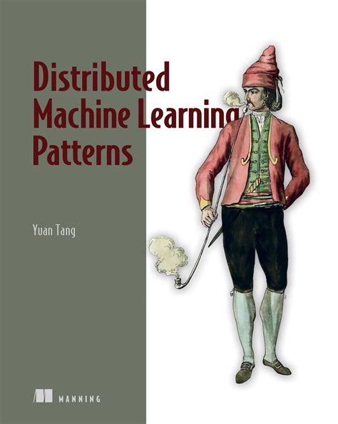 Distributed Machine Learning Patterns eBook by Yuan Tang | Official ...