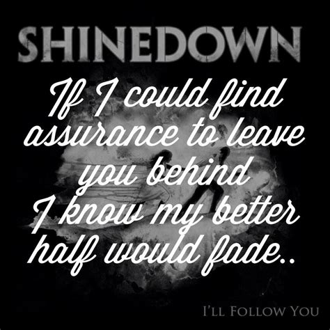 #illfollowyou | Shinedown lyrics, Great song lyrics, Rock music lyrics