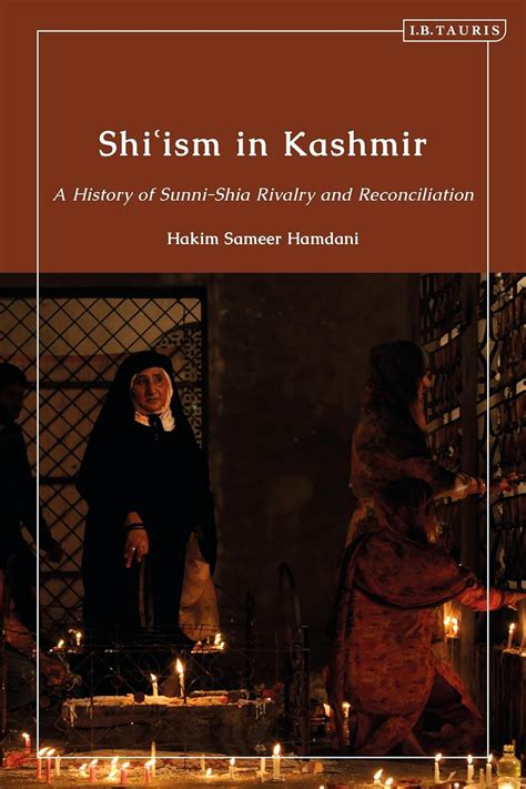 Shi'ism in Kashmir: A History of Sunni-Shia Rivalry and Reconciliation ...