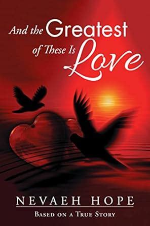 And the Greatest of These Is Love: Based on a True Story eBook : Hope ...