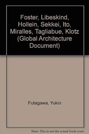 Buy Foster, Libeskind, Hollein, Sekkei, Ito, Miralles, Tagliabue, Klotz ...
