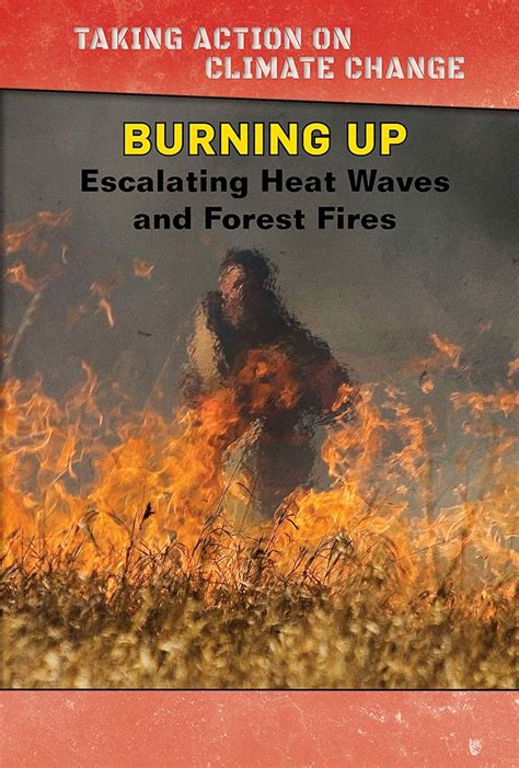 Burning Up: Escalating Heat Waves and Forest Fires (Taking Action on ...