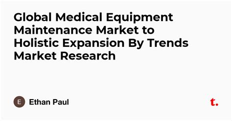 Global Medical Equipment Maintenance Market to Holistic Expansion By ...