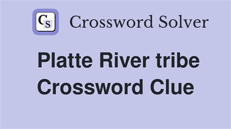 Platte River tribe - Crossword Clue Answers - Crossword Solver