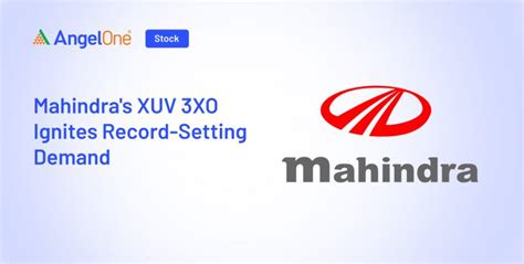 M&M Xuv 3xo Break Record: Received Over 50,000 Bookings | Angel One
