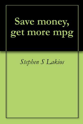 Save money, get more mpg eBook : Stephen S Lakios: Amazon.in: Kindle Store