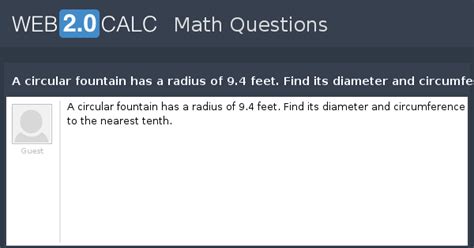 View question - A circular fountain has a radius of 9.4 feet. Find its ...