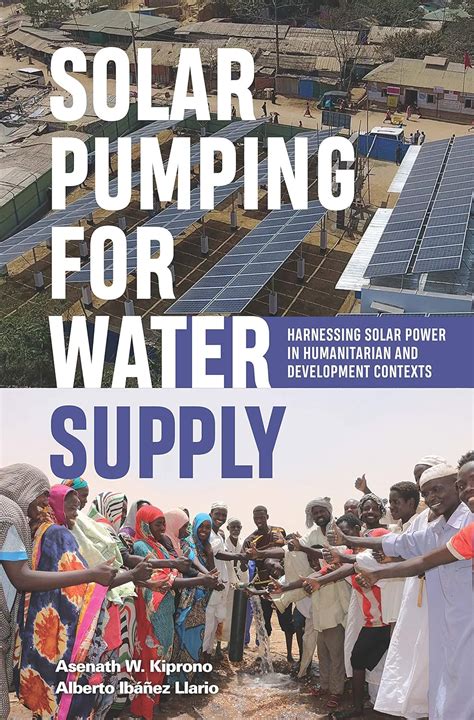 Solar Pumping for Water Supply: Harnessing solar power in humanitarian ...