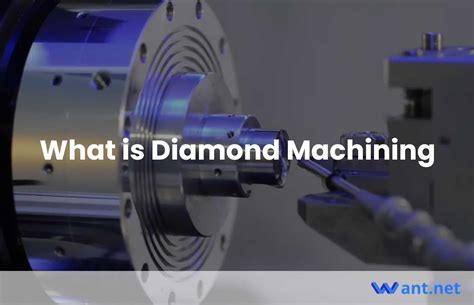 What is Diamond Machining - Want.net