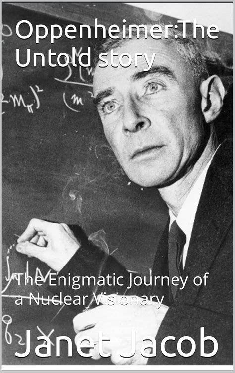 Oppenheimer:The Untold story: The Enigmatic Journey of a Nuclear ...