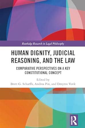 Human Dignity, Judicial Reasoning, and the Law: Comparative ...