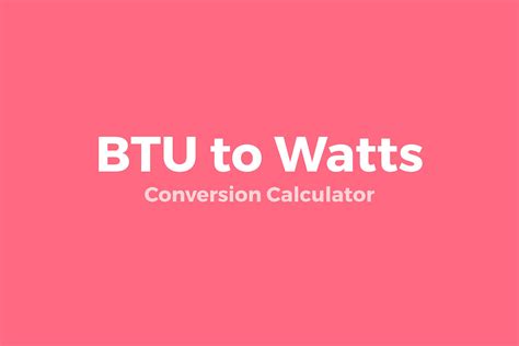 BTU to Watts - Online Conversion Calculator – CreativeBooster