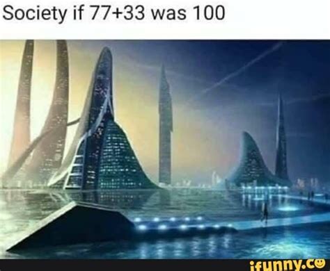 Society if was 100 - iFunny