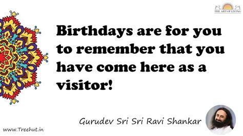 Birthdays are for you to remember that you have come here... Quote by ...