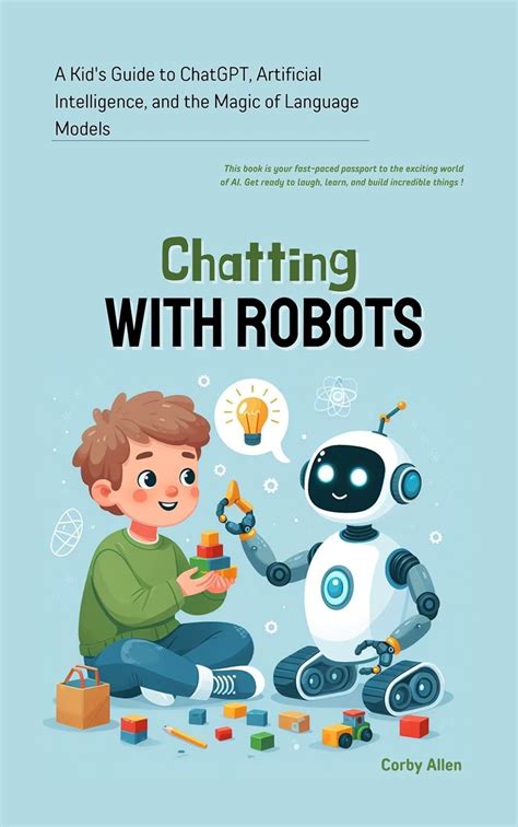 Chatting with Robots: A Kid's Guide to ChatGPT, Artificial Intelligence ...