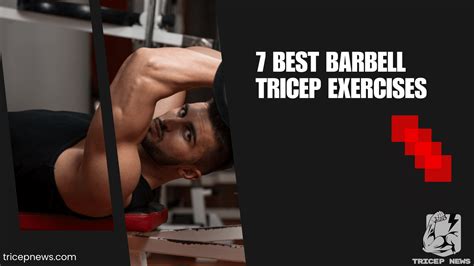7 Best Barbell Tricep Exercises for Arm Definition