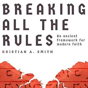 Breaking All the Rules: An Ancient Framework for Modern Faith (Audio ...