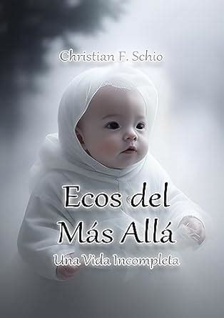 Ecos del Más Allá: Una Vida Incompleta (Spanish Edition) eBook : Schio ...