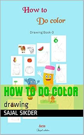 how to do color: drawing (drawing book Book 3) eBook : sikder, sajal ...