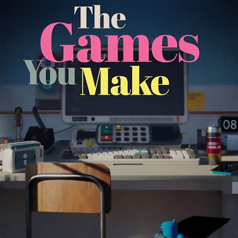 The Games You Make