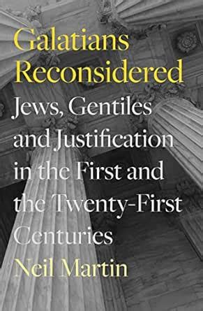 Galatians Reconsidered: Jews, Gentiles, and Justification in the First ...