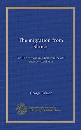 The migration from Shinar: or, The earliest links between the old and ...