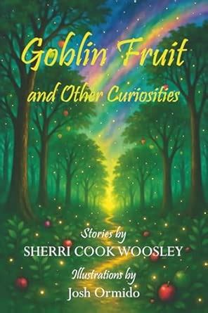 Goblin Fruit and Other Curiosities : Woosley, Sherri Cook: Amazon.in: Books