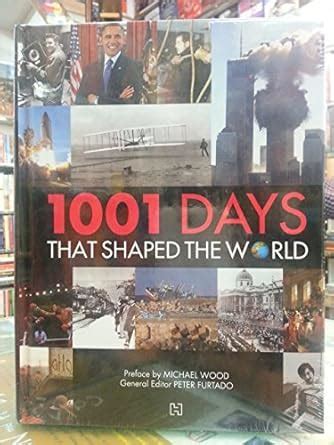 1001 Days That Shaped The World : PETER FURTADO, MICHAEL WOOD: Amazon ...