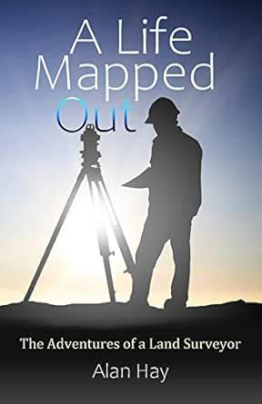 A Life Mapped Out: The Adventures of a Land Surveyor *** Number 1 Book ...