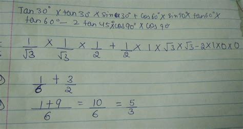 Evaluate Tan30*tan30*sin30+cos60*sin90*sin90*tan60*tan60-2tan45*cos90 ...
