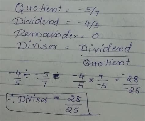 The quotient of two numbers is -5/7.if the dividend is -4/5 and ...