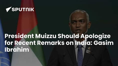 President Muizzu Should Apologize for Recent Remarks on India: Gasim ...