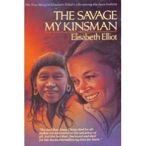 Buy Savage My Kinsman: The True Story of Elisabeth Elliot's Life Among ...