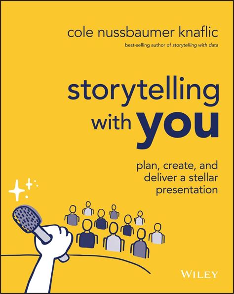 Storytelling with You: Plan, Create, and Deliver a Stellar Presentation ...
