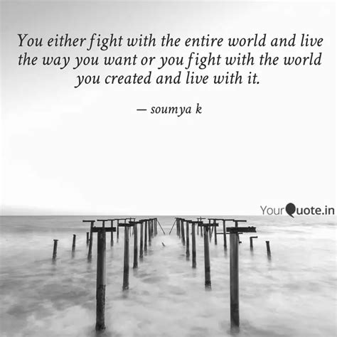 You either fight with the... | Quotes & Writings by soumya k | YourQuote