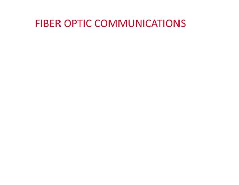 Fiber Optic Communications - FIBER OPTIC COMMUNICATIONS Optical Fibers ...