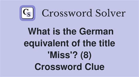 What is the German equivalent of the title 'Miss'? (8) - Crossword Clue ...
