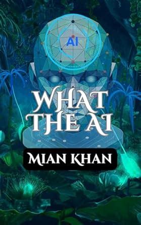 What The AI: A Journey Through the Rise and Impact of Artificial ...