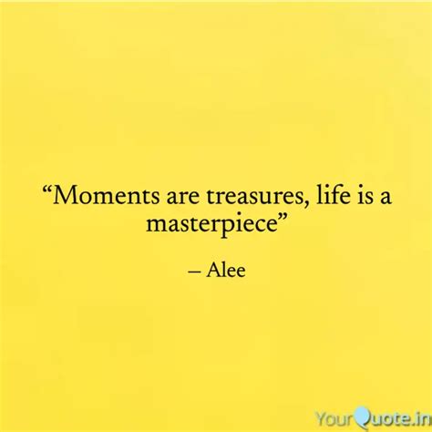 “Moments are treasures, l... | Quotes & Writings by Alethea Rondina ...