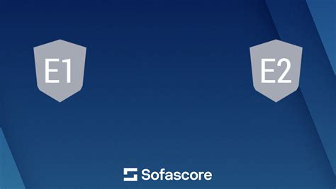 E1 vs E2 live score, H2H and lineups | Sofascore